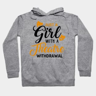 Just a Girl Going Through a Theatre Withdrawal Hoodie